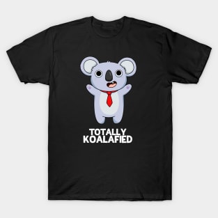 Totally Koalafied Cute Smart Koala Bear Pun T-Shirt